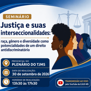 Seminário: “Justiça e suas interseccionalidades: raça, gênero e diversidade como potencialidades de um direito antidiscriminatório”